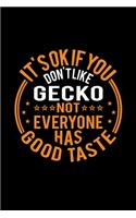 It's Ok If You Don't Like Gecko Not Everyone Has Good Taste