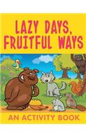 Lazy Days, Fruitful Ways (An Activity Book)