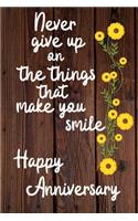Never give up on the things that make you smile Happy Anniversary: Anniversary Gift Journal / Notebook / Diary / Unique Greeting Card Alternative