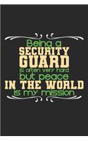 Being a security guard is often very hard but peace in the world is my mission: Notebook A5 Size, 6x9 inches, 120 lined Pages, Security Guard Policeman Saying
