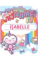 My Name is Isabelle: Personalized Primary Tracing Book / Learning How to Write Their Name / Practice Paper Designed for Kids in Preschool and Kindergarten