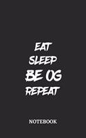 Eat Sleep Be OG Repeat Notebook: 6x9 inches - 110 blank numbered pages - Greatest accessory for the best - Gift, Present Idea