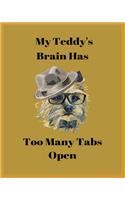 My Teddy's Brain Has Too Many Tabs Open