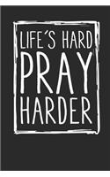 Life's Hard Pray Harder