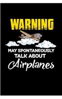 Warning May Spontaneously Talk About Airplanes: Funny Aviator 2020 Planner - Weekly & Monthly Pocket Calendar - 6x9 Softcover Organizer - For Flight Instructors & Aviators Fans