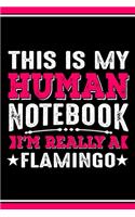 This Is My Human Notebook I'm Really a Flamingo