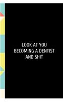 Look At You Becoming A Dentist: Funny Dental Hygienist Dentist School Notebook. Lined Journal Notebook for Female Dentists, Dental Students, Dentistry Professors. Love your Dentist
