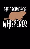 The Groundhog Whisperer: The Groundhog Whisperer Cute Groundhog's Day 2020 Blank Composition Notebook for Journaling & Writing (120 Lined Pages, 6" x 9")
