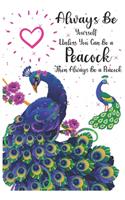 Always Be Yourself Unless You Can Be a Peacock Then Always Be a Peacock: Peacock journal, Peacock notebook Cute Journal / Notebook / Notepad / Diary, Gifts For Bird Lovers Notebook for Peacock lovers, Peacock gifts