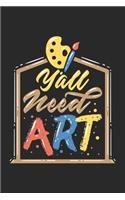 Y'all Need Art: Kunst Künstler Notizbuch / Tagebuch / Heft mit Blanko Seiten. Notizheft mit Weißen Blanken Seiten, Malbuch, Journal, Sketchbuch, Planer für Termine 