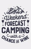 Weekend Forecast Camping With a Chance of Wine: Camping Lined Notebook, Journal, Organizer, Diary, Composition Notebook, Gifts for Campers and Hikers
