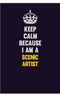 Keep Calm Because I Am A Scenic Artist