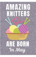 Amazing Knitters Are Born In May: Knitting gifts. This Knitting Notebook / Knitting Journal has a fun glossy cover is 6x9in size with 110+ lined ruled pages great for Birthdays & Chr