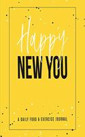 Happy New You: 60 Day Food and Exercise Logbook with Daily Meal and Water Tracker, Sleep Log and Journal Prompt Questions