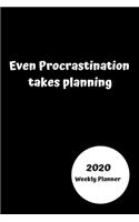 Even procrastination takes planning 2020 Weekly planner: Funny planner gift idea. Increase productivity with the weekly planner with month and year pages