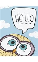 Hello sketchbook: Owl collection cover (8.5 x 11) inches 110 pages, Blank Unlined Paper for Sketching, Drawing, Whiting, Journaling & Doodling(1 Owl Collection Sketchbook)