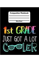 1st Grade Just Got a Lot Cooler: Rainbow Wide Ruled Composition Notebook