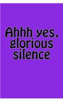 Ahhh yes, glorious silence: A lined notebook for your everyday needs