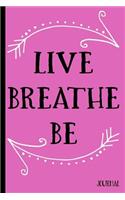 Live Breathe Be Journal: Be Yourself Nurture Yoga Intentions Reflections - 6 x 9" - Inspirational Quotes Notebook Diary Doodle Write Notes Sketch Pad Blank Book