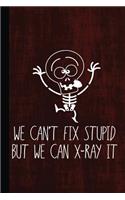 We Can't Fix Stupid But We Can X-Ray It