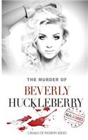 The Murder of Beverly Huckleberry: Crimes of Passion Series (Book 18)