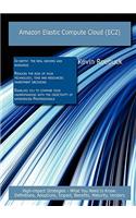 Amazon Elastic Compute Cloud (Ec2): High-Impact Strategies - What You Need to Know: Definitions, Adoptions, Impact, Benefits, Maturity, Vendors