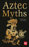 Aztec Myths: (World's Greatest Myths and Legends)