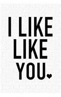I Like Like You: A 6x9 Inch Matte Softcover Notebook Journal with 120 Blank Lined Pages and an Uplifting Positive Cover Slogan