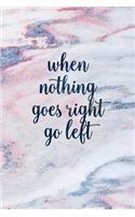 When Nothing Goes Right Go Left: Blank Inspirational Quote Notebook - Quotes on Each Page