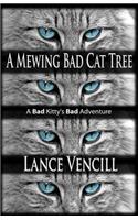 A Mewing Bad Cat Tree: A Bad Kitty's Bad Adventure