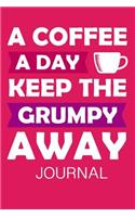 A Coffee a Day Keep the Grumpy Away Journal: 6 X 9 200 Pages(15 Coffee Lovers Journal)