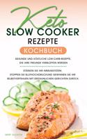 Keto-Slow-Cooker-Rezepte Kochbuch: Gesunde und köstliche Low-Carb-Rezepte, die Ihre Freunde verblüffen werden. Stärken Sie Ihr Immunsystem, stoppen Sie Bluthochdruck und gewinnen Sie 