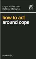 How to Act Around Cops