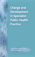 Change and Development in Specialist Public Health Practice: Leadership, Partnership and Delivery