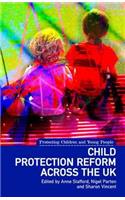 Child Protection Reform Across the UK: (Protecting Children and Young People)