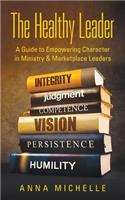 Healthy Leader: A Guide to Empowering Character in Ministry & Marketplace Leaders