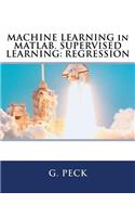 Machine Learning in MATLAB. Supervised Learning: Regression