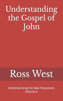 Understanding the Gospel of John: Understanding the New Testament, Volume 4