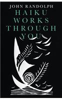 Haiku Works Through You
