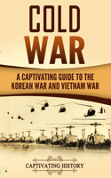 Cold War: A Captivating Guide to the Korean War and Vietnam War(Military History)