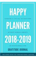 Gratitude Journal Happy Planner 2018-2019: Pursuing a Life of Gratitude, Without Stress and Anxiety
