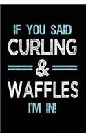 If You Said Curling & Waffles I'm in: Blank Lined Notebook Journal
