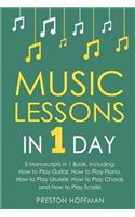Music Lessons: In 1 Day - Bundle - The Only 5 Books You Need to Learn Guitar, Piano, Ukulele, Chords and Scales Today