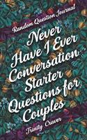 Random Question Journal - Never Have I Ever Conversation Starter Questions for Couples