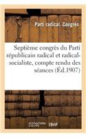 Septième Congrès Du Parti Républicain Radical Et Radical-Socialiste, Compte Rendu Des Séances: Maxéville-Nancy, 10-13 Octobre 1907