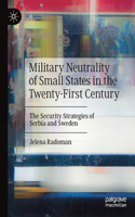 Military Neutrality of Small States in the Twenty-First Century: The Security Strategies of Serbia and Sweden