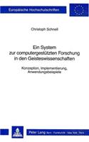 Ein System Zur Computergestuetzten Forschung in Den Geisteswissenschaften: Konzeption, Implementierung, Anwendungsbeispiele(4 Europaeische Hochschulschriften / European University Studie)