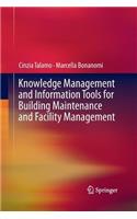 Knowledge Management and Information Tools for Building Maintenance and Facility Management