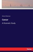 Caesar: A Dramatic Study