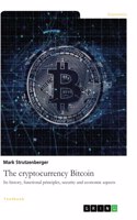 cryptocurrency Bitcoin. Its history, functional principles, security and economic aspects